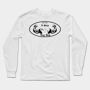 I Skip Leg Day Long Sleeve T-Shirt